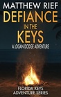 Defiance in the Keys: A Logan Dodge Adventure (Florida Keys Adventure Series Book 19)