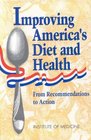Improving America's Diet and Health From Recommendations to Action