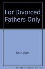 For Divorced Fathers Only