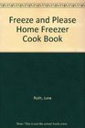 Freeze and Please Home Freezer Cook Book