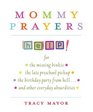 Mommy Prayers For the missing binkie the late preschool pickup the birthday party from hell    and other everyday absurdities