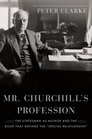 Mr Churchill's Profession The Statesman as Author and the Book That Defined the 'Special Relationship'