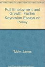 Full Employment and Growth Further Keynesian Essays on Policy