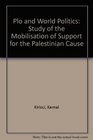 Plo and World Politics Study of the Mobilisation of Support for the Palestinian Cause