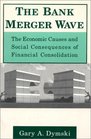 The Bank Merger Wave The Economic Causes and Social Consequences of Financial Consolidation