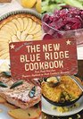 The New Blue Ridge Cookbook Authentic Dishes from Virginia's Highlands to North Carolina's Mountains