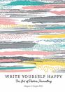 Write Yourself Happy The Art of Positive Journalling