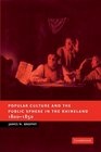 Popular Culture and the Public Sphere in the Rhineland 18001850