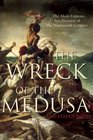 The Wreck of the Medusa The Most Famous Sea Disaster of the Nineteenth Century