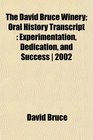 The David Bruce Winery Oral History Transcript Experimentation Dedication and Success  2002
