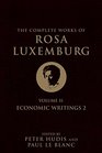 The Complete Works of Rosa Luxemburg Volume II Economic Writings 2