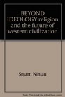 Beyond ideology Religion and the future of Western civilization