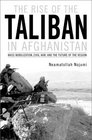 The Rise of the Taliban in Afghanistan Mass Mobilization Civil War and the Future of the Region