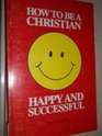 How to be a Christian happy and successful