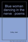 Blue Woman Dancing in the Nerve  poems