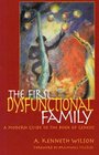 The First Dysfunctional Family A Modern Guide to the Book of Genesis