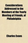 Considerations Addressed to the Members of the Yearly Meeting of Friends of Philadelphia