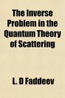 The Inverse Problem in the Quantum Theory of Scattering