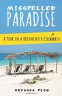 Misspelled Paradise A Year in a Reinvented Colombia