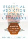 The Essential Addiction Recovery Companion A Guidebook for the Mind Body and Soul