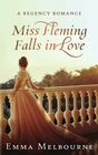 Miss Fleming Falls in Love A Witty Regency Historical Romance