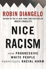 Nice Racism How Progressive White People Perpetuate Racial Harm