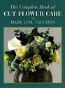 The Complete Book of Cut Flower Care