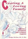 Creating a Loving Family: A Practical Handbook for Catholic Parents