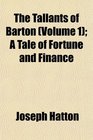The Tallants of Barton  A Tale of Fortune and Finance