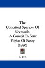The Conceited Sparrow Of Neemuch A Conceit In Four Flights Of Fancy
