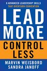 Lead More Control Less 8 Advanced Leadership Skills That Overturn Convention