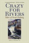 Crazy for Rivers Tales of Trout Fishing