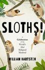 Sloths A Celebration of the Worlds Most Maligned Mammal