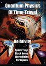 Quantum Physics of Time Travel Relativity Space Time Black Holes Worm Holes RetroCausality Paradoxes