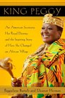 King Peggy An American Secretary Her Royal Destiny and the Inspiring Story of How She Changed an African Village