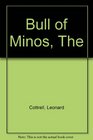 Bull of Minos Discoveries of Schliemann and Evans