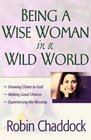 Being a Wise Woman in a Wild World Drawing Closer to God Making Good Choices Experiencing the Blessing