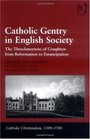 Catholic Gentry in English Society The Throckmortons of Coughton from Reformation to Emancipation