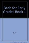 Bach For Early Grades Book 1