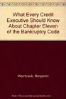 What Every Credit Executive Should Know About Chapter Eleven of the Bankruptcy Code