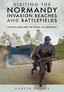 Visiting the Normandy Invasion Beaches and Battlefields A Helpful Guide Book for Groups and Individuals