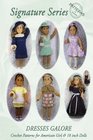 Signature Series DRESSES GALORE Crochet Patterns  for 18 inch All American Girl Dolls BW