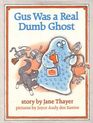 Gus Was a Real Dumb Ghost