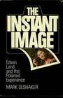 The Instant Image: Edwin Land and the Polaroid Experience