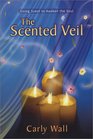 The Scented Veil: Using Scent to Awaken the Soul