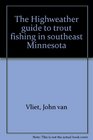The Highweather guide to trout fishing in southeast Minnesota