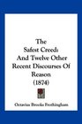 The Safest Creed And Twelve Other Recent Discourses Of Reason