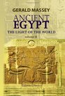 Ancient Egypt the Light of the World A Work of Reclamation and Restitution in Twelve Books Volume 2