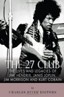 The 27 Club The Lives and Legacies of Jimi Hendrix Janis Joplin Jim Morrison and Kurt Cobain