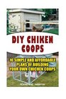 DIY Chicken Coops10 Simple and Affordable Plans For Building Your Own Chicken Coops